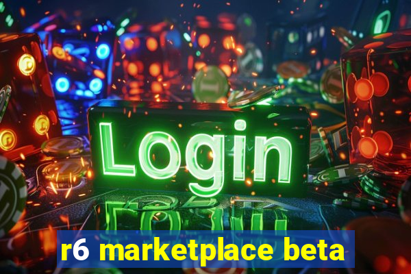 r6 marketplace beta